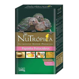 Ração Para Aves Nutrópica Papinha Para Psitacídeos - 500g