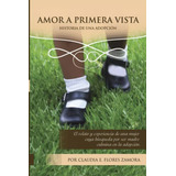 Amor A Primera Vista: Historia De Una Adopcion