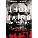 Mi Vida Como Sicario De Pablo Escobar - Jhon Jairo Velasquez