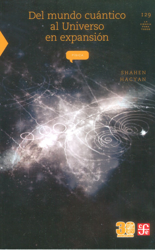 Del Mundo Cuántico Al Universo En Expansión: Del Mundo Cuántico Al Universo En Expansión, De Shahen Hacyan. Editorial Fondo De Cultura Economica (fce), Tapa Blanda, Edición 1 En Español, 2003