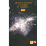 Del Mundo Cuántico Al Universo En Expansión: Del Mundo Cuántico Al Universo En Expansión, De Shahen Hacyan. Editorial Fondo De Cultura Economica (fce), Tapa Blanda, Edición 1 En Español, 2003