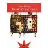 Desarticulaciones, De Sylvia Molloy. Editorial Eterna Cadencia, Tapa Blanda En Español, 2012