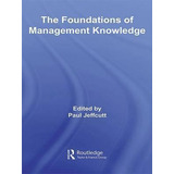 The Foundations Of Management Knowledge - Paul Jeffcutt