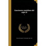 Cancionero Castellano Del Siglo 15; 2, De R (raymond) 1864-192 Foulche-delbosc. En Español
