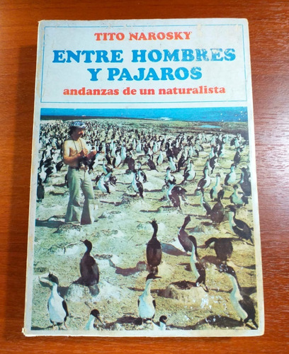 Entre Hombres Y Pájaros Tito Narosky 1976 Edicion Antártida