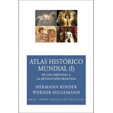 Atlas Histórico Mundial I De Los Orígenes A La Revolución Francesa, De Werner Hilgemann. Editorial Akal, Tapa Blanda, Edición 2006 En Español