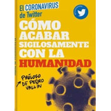 Como Acabar Sigilosamente Con La Humanidad - El Coronavirus 