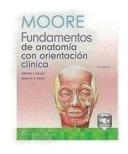 Moore. Fundamentos De Anatomía Con Orientación Clínica Ed.6