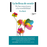 La Belleza De Sentir, De Eva Bach Cobacho. Plataforma Editorial, Tapa Blanda En Español, 2014