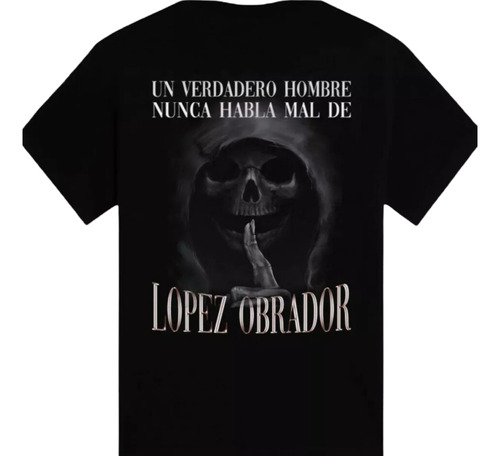 Camiseta 1 Verdadero Hombre Nunca Habla Mal De Lopez Obrador