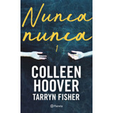 Nunca Nunca 1: Nunca, Nunca 1, De Tarryn Fisher | Colleen Hoover. Editorial Editorial Planeta, Tapa Blanda, Edición 1 En Español, 2023