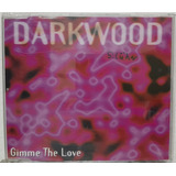 Darkwood - Gimme The Love Cd Single