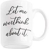 Taza De Café  Let Me Overthink About It ; Bonita Taza De Cer