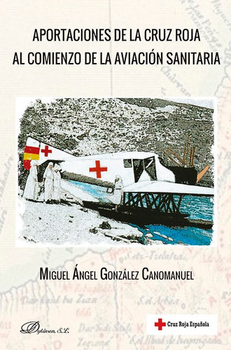 Aportaciones De La Cruz Roja Al Comienzo De La Aviacion Sani, De Gonzalez Canomanuel, Miguel Angel. Editorial Dykinson, S.l., Tapa Blanda En Español