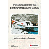 Aportaciones De La Cruz Roja Al Comienzo De La Aviacion Sani, De Gonzalez Canomanuel, Miguel Angel. Editorial Dykinson, S.l., Tapa Blanda En Español