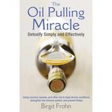 Libro: The Oil Pulling Miracle: Detoxify Simply And