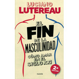 Fin De La Masculinidad, El - Luciano Lutereau