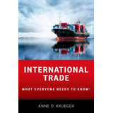 International Trade : What Everyone Needs To Know (r), De Anne O. Krueger. Editorial Oxford University Press Inc, Tapa Blanda En Inglés