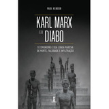 Karl Marx E O Diabo: O Comunismo E Sua Longa Marcha De Morte