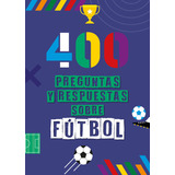 400 Preguntas Y Respuestas Sobre Futbol, De Florencia Romeo / Isabel Toyos. Editorial El Ateneo, Tapa Blanda En Español, 2023