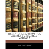 Libro Elementos De Arithmetica, Algebra Y Geometria, Volu...