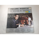 Vinilo Lp Felipe Pirela - El Bolerista De America Usado