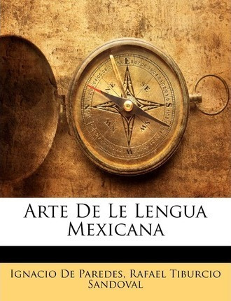 Arte De Le Lengua Mexicana - Ignacio De Paredes (paperback)