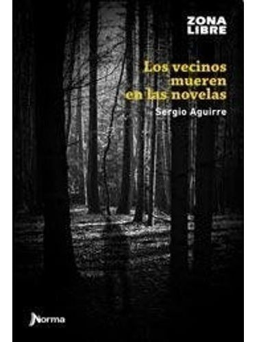 Los Vecinos Mueren En Las Novelas. Sergio Aguirre. Ed Norma