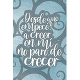 Desde Que Empece A Creer En Mi No Paro De Crecer -spanish Ed