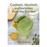 Cocktails, Mocktails, And Garnishes From The Garden : Rec...