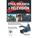 Ética Violencia Y Televisión, De Rebeil Corella, Maria Antonieta Gomez, Delia Guadalupe., Vol. 1. Editorial Trillas, Tapa Blanda En Español, 2008