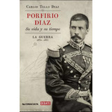 Porfirio Díaz. La Guerra.          Aleph