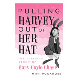 Libro Pulling Harvey Out Of Her Hat: The Amazing Story Of...