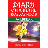 Diary Of Mike The Roblox Noob : Jailbreak, De Roblox Mike. Editorial Createspace Independent Publishing Platform, Tapa Blanda En Inglés