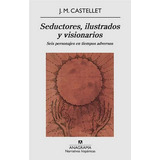 Seductores, Ilustrados Y Visionarios, De Castellet J.m. Editorial Anagrama, Tapa Blanda En Español