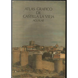 Atlas Grafico De Castilla La Vieja    Editorial Aguilar 