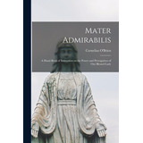 Libro Mater Admirabilis [microform]: A Hand-book Of Instr...