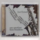 Cd José Eymard - Um Saxofone Bem Brasileiro - Novo Lacrado