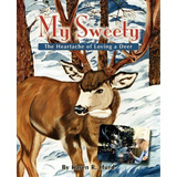 My Sweety - The Heartache Of Loving A Deer, De Karen R Hurd. Editorial Western Reflections Publishing Company, Tapa Blanda En Inglés