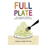 Libro Full Plate: Nourishing Your Family's Whole Health I...