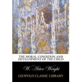 Libro:  The Moral Condition And Development Of The Child