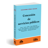 Concesión De Servicios Públicos - Pérez Hualde, Alejandro
