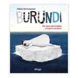 Burundi - De Osos Dormidos Y Hogares Perdidos - Bernasconi, De Pablo Bernasconi., Vol. 1. Editorial Catapulta, Tapa Dura, Edición 1 En Español, 2023