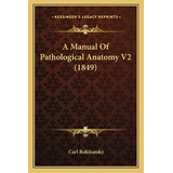 Libro A Manual Of Pathological Anatomy V2 (1849) - Rokita...