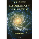 Genesis Los Milagros Y Las Profecias. - Kardec, A.