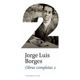 Obras Completas 2, De Jorge Luis Borges. Editorial Sudamericana, Tapa Dura En Español, 2011