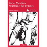 Nombre De Perro, De Mendoza, Élmer. Serie Andanzas Editorial Tusquets México, Tapa Blanda En Español, 2015