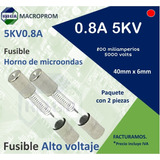 2pz Fusible Horno Microondas 5kv 800ma 0.8a | Alto Voltaje