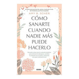 Cómo Sanarte Cuando Nadie Más Puede Hacerlo, De Distribuidora Penguin Random House. Editorial Aguilar, Tapa Blanda En Español