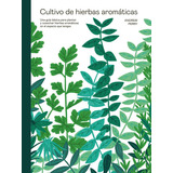 Libro: Cultivo De Hierbas Aromaticas. Perry,andrew. Cinco Ti